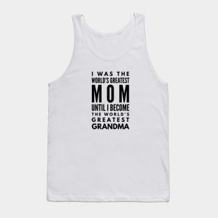 I Was The World's Greatest Mom Until I Become The World's Greatest Grandma - Family Tank Top